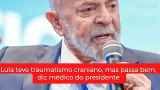 Lula teve traumatismo craniano mas passa bem diz médico do presidente [upl. by Ileane]