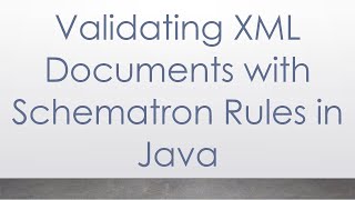 Validating XML Documents with Schematron Rules in Java [upl. by Elinor265]