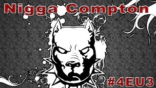 Nigga Compton 4EU3 [upl. by Ymot]