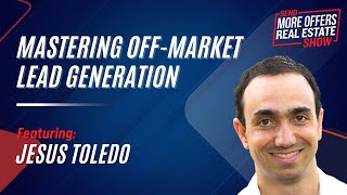 Mastering OffMarket Lead Generation with Jesus Toledo [upl. by Ralaigh409]