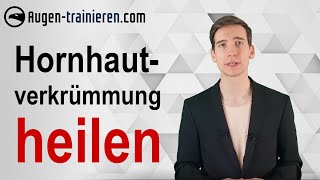 HORNHAUTVERKRÜMMUNG  Ursachen Symptome Behandlung  Sehen ohne Brille durch Augentraining [upl. by Kinsler]