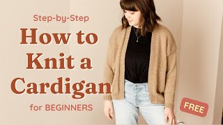 How to Knit a Cardigan StepbyStep for Beginners [upl. by Enirehtacyram]