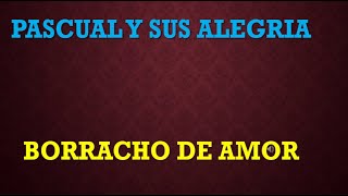 PASCUAL Y SU ALEGRIA BORRACHO DE AMOR KARAOKE [upl. by Annoj]