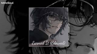 Earned It slowed  reverb  MeloSoul [upl. by Karlee]