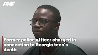 Former police officer charged in connection to Georgia teen’s death [upl. by Atel]