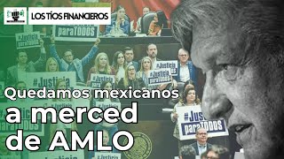 Quedan mexicanos a merced de AMLO  LosTíosFinancieros [upl. by Ojaras]