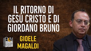 IL RITORNO DI GESÚ CRISTO E DI GIORDANO BRUNO  GIOELE MAGALDI racconta [upl. by Akela]