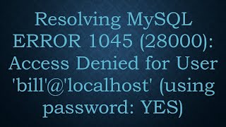 Resolving MySQL ERROR 1045 28000 Access Denied for User billlocalhost using password YES [upl. by Danieu]