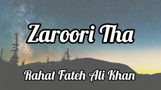 Zaroori Tha Lyrics  Rahat Fateh Ali Khan [upl. by Suzan]