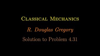 Problem 431 Classical Mechanics R Douglas Gregory [upl. by Eiroc479]