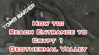 Rise of the Tomb Raider  How to reach Crypt 1  Geothermal Valley [upl. by Tehcac]