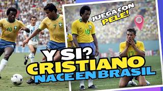 Y si Cristiano Ronaldo nace en Brasil en la época de Pelé [upl. by Eidac8]