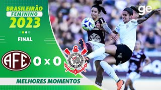 FERROVIÁRIA 0 X 0 CORINTHIANS  MELHORES MOMENTOS  FINAL BRASILEIRÃO FEMININO 2023  geglobo [upl. by Letney]