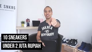 THE SNKRS  10 SNEAKERS UNDER 2 JUTA RUPIAH [upl. by Annovahs]