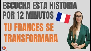 ESCUCHA ESTA HISTORIA POR 12 MINUTOS Y TU IFRANCES SE TRANSFORMARA 📘📖📕 APRENDE FRANCES CON HISTORIAS [upl. by Inavoj]