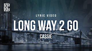 Cassie  Long Way 2 Go  Lyrics [upl. by Gone]