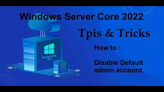 Windows Server Core 2022 Tips amp Tricks  How to disable default admin account [upl. by Recnal729]