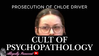 The Prosecution of Chloe Driver Cult of Psychopathology [upl. by Kenzi]