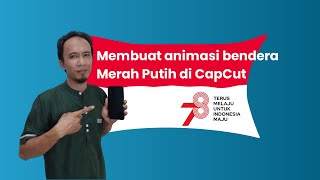 Membuat video animasi bendera merah putih di capcut [upl. by Othilia897]