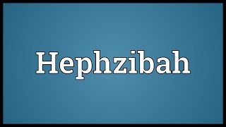 Hephzibah Meaning [upl. by Ferguson786]