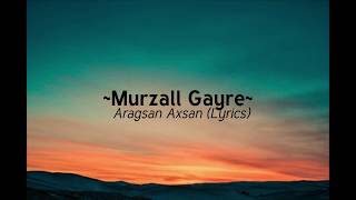 Murzall Gayre Aragsan Axsan lyrics [upl. by Hoenack71]