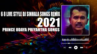 6 8 Live Style Dj Sinhala Songs Remix 2021 Prince Udaya Priyantha Songs [upl. by Lundquist]