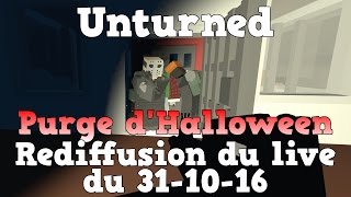 GG  Unturned  Purge dHalloween  Rediffusion du live du 311016 [upl. by Duntson46]