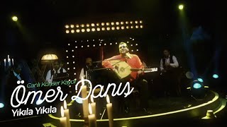 Ömer Danış  Yıkıla Yıkıla Canlı Konser Kaydı [upl. by Dannon]