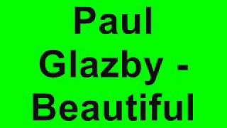 Paul Glazby  Beautiful [upl. by Soilisav]