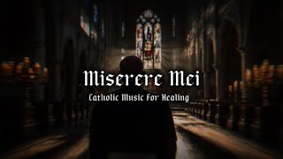 Miserere Mei Ethereal Version  Soothing Catholic Hymn for Inner Peace amp Healing [upl. by Dominic]