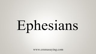 How To Say Ephesians [upl. by Hnamik]