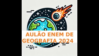 Aulão ENEM de Geografia 2024  Todos os Conteúdos para Gabaritar [upl. by Idnerb552]