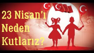 23 Nisanı Neden Kutlarız 23 Nisanın Anlamı Nedir O Gün Neden Önemlidir [upl. by Enilemme48]