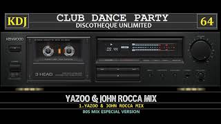 80s Mix  Yazoo Y John Rocca 2x2 Club Dance Party 64KDJ [upl. by Mortie]