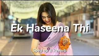 Ek Haseena Thi  Sped up amp Reverb  Karzzzz  Himesh Reshammiya Urmila Martondar Shreya Ghosal [upl. by Weitman]