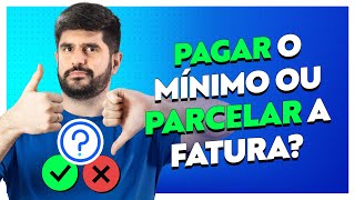 Pagar o Mínimo do Cartão ou Parcelar a Fatura O Que É Melhor  Acordo Certo [upl. by Anselmo]