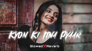 Kyon Ki Itna Pyar Full Song Film  Kyon Ki ItS Fate  Lofi Song [upl. by Sitruk]