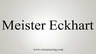 How To Say Meister Eckhart [upl. by Ettecul354]