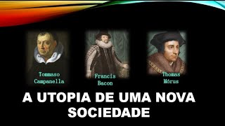 BACON MORUS E CAMPANELLA A UMA SOCIEDADE ALTERNATIVA [upl. by Ahcsas841]