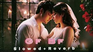 Gf Bf song SlowedampReverb Best hiphop [upl. by Nalra]