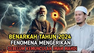 BENARKAH TAHUN 2024❗FENOMENA MENGERIKAN SEBELUM KEMUNCULAN IMAM MAHDI [upl. by Gizela172]