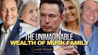 The Unimaginable Wealth of Musk Family [upl. by Steinman]