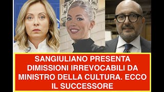 SANGIULIANO PRESENTA DIMISSIONI IRREVOCABILI DA MINISTRO DELLA CULTURA ECCO IL SUCCESSORE [upl. by Anig]