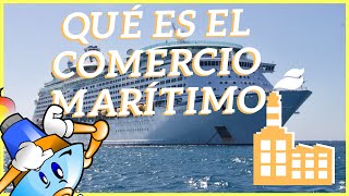 🚢Qué es el COMERCIO MARÍTIMO INTERNACIONAL⭐ DOCUMENTOS USADOS [upl. by Agnimod]