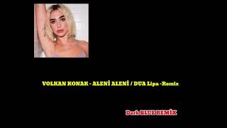 Volkan konak amp Dua Lipa  Aleni Aleni Dark Blue REMİX [upl. by Justicz]