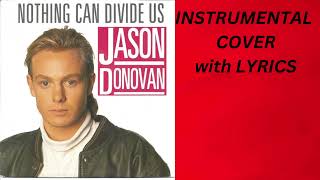 JASON DONOVAN  NOTHING CAN DIVIDE US INSTRUMENTAL COVER with LYRICS [upl. by Ettevey]