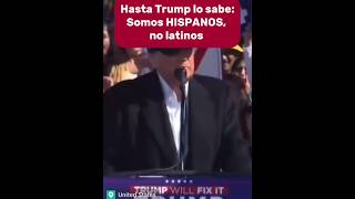 HASTA TRUMP LO SABE SOMOS HISPANOS NO LATINOS [upl. by Airan]