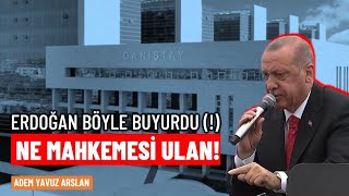 Erdoğan böyle buyurdu Ne mahkemesi ulan  Adem Yavuz Arslan [upl. by Odlanyar]