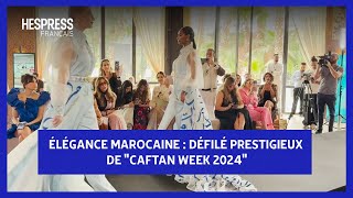 Élégance marocaine  Défilé prestigieux de quotCaftan Week 2024quot [upl. by Alessandra]