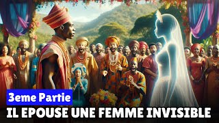 Episode 3  Il Epouse Une Femme INVISIBLE … Et Voici Ce Qui Sest PASSE  Conte Africain En Français [upl. by Alyakim835]